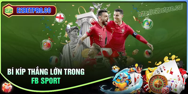Bí kíp chơi cá cược FB Sport thắng lớn mỗi ngày Bí kíp chơi cá cược FB Sport thắng lớn mỗi ngày