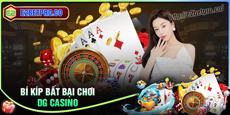 Bỏ túi ngay các bí kíp chơi DG Casino ấn tượng Bỏ túi ngay các bí kíp chơi DG Casino ấn tượng