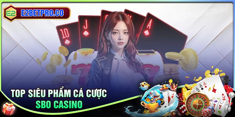 Đắm chìm với những trò chơi SBO Casino hàng đầu Đắm chìm với những trò chơi SBO Casino hàng đầu