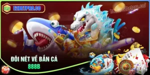 Bắn cá 888B - Thế giới giải trí kiếm tiền xanh chín tại E2BET
