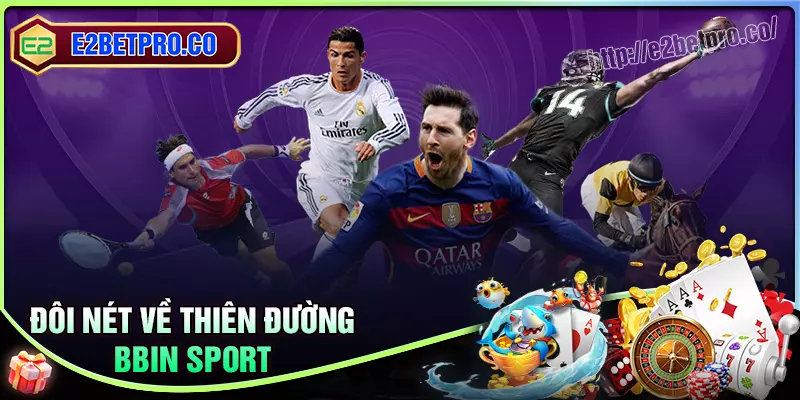 Đôi nét về thiên đường BBIN Sport nổi tiếng Đôi nét về thiên đường BBIN Sport nổi tiếng