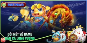 Bắn cá Long Vương - Hành trình săn thủy quái, rinh tiền thưởng