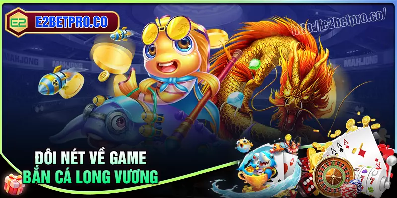 Đôi nét về tựa game Bắn cá Long Vương Đôi nét về tựa game Bắn cá Long Vương