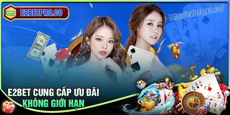 E2BET cung cấp bữa tiệc ưu đãi không hồi kết E2BET cung cấp bữa tiệc ưu đãi không hồi kết