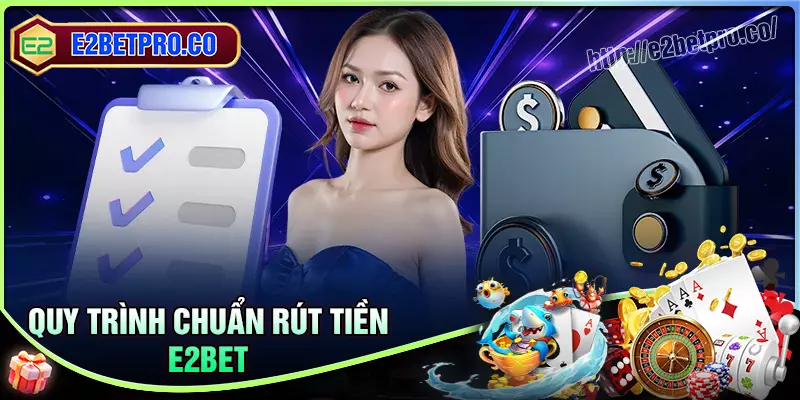 Hướng dẫn rút tiền E2BET đơn giản Hướng dẫn rút tiền E2BET đơn giản