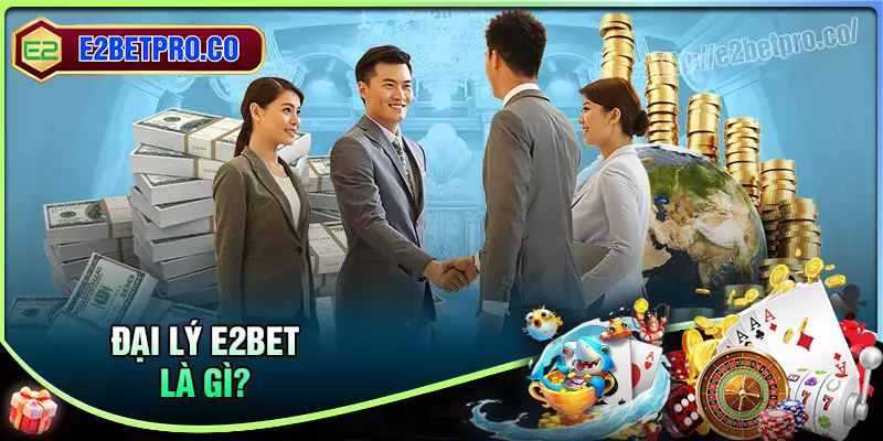 Khám phá cơ hội kinh doanh cùng đại lý E2BET Khám phá cơ hội kinh doanh cùng đại lý E2BET