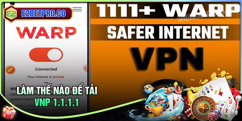 Làm thế nào để tải vpn 1111 trên các thiết bị? Làm thế nào để tải vpn 1111 trên các thiết bị?