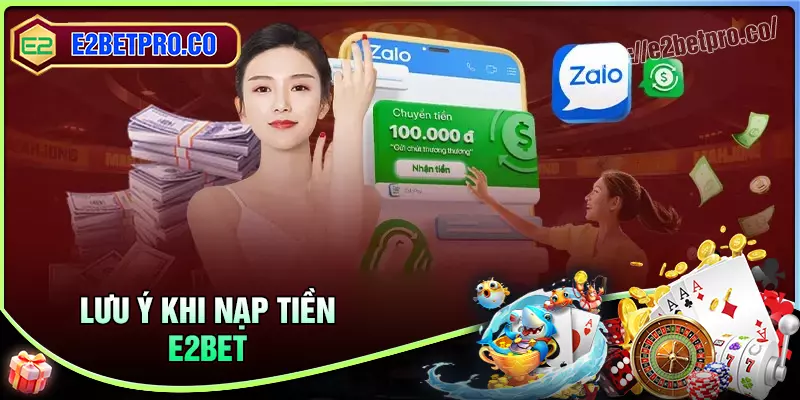 Lưu ý khi thực hiện nạp tiền E2BET Lưu ý khi thực hiện nạp tiền E2BET