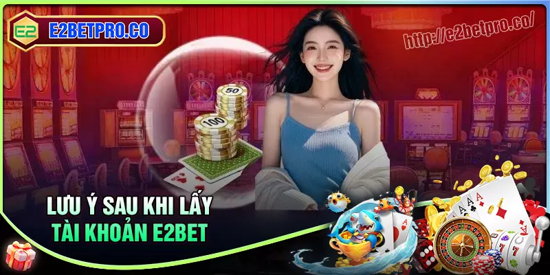 Lưu ý quan trọng trong cách lấy lại tài khoản e2bet Lưu ý quan trọng trong cách lấy lại tài khoản e2bet