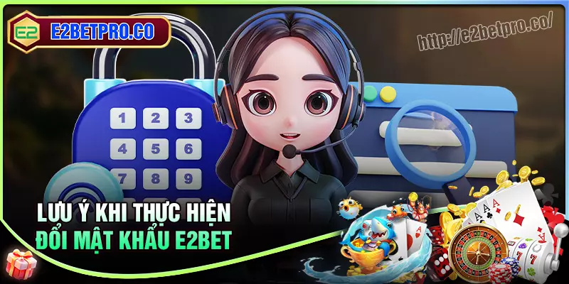 Một số lưu ý nhỏ nhỏ khi đổi mật khẩu e2bet Một số lưu ý nhỏ nhỏ khi đổi mật khẩu e2bet