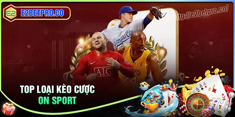 Những loại kèo cá cược phổ biến tại sảnh On Sport Những loại kèo cá cược phổ biến tại sảnh On Sport