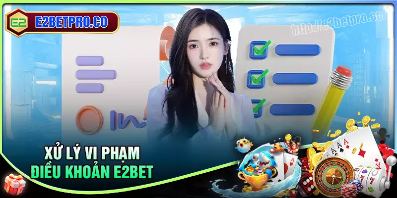 Quy định xử lý vi phạm điều khoản và điều kiện E2BET Quy định xử lý vi phạm điều khoản và điều kiện E2BET