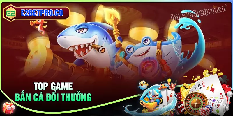 Tận hưởng những game bắn cá đổi thưởng đỉnh cao Tận hưởng những game bắn cá đổi thưởng đỉnh cao
