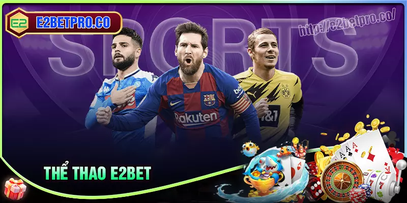 Thể thao E2BET - Điểm đến cá cược đa dạng hấp dẫn Thể thao E2BET - Điểm đến cá cược đa dạng hấp dẫn