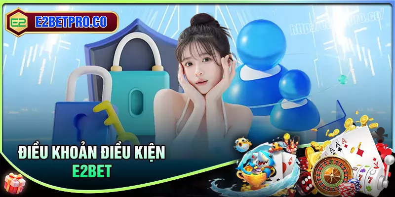 Nguyên tắc cơ bản chính điều khoản và điều kiện E2BET Nguyên tắc cơ bản chính điều khoản và điều kiện E2BET