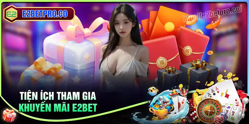 Tiện ích khuyến mãi E2BET trao tặng cho người dùng Tiện ích khuyến mãi E2BET trao tặng cho người dùng
