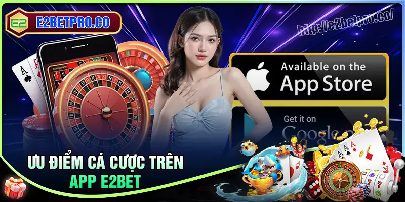 Tiện ích nổi bật của ứng dụng E2BET mang đến Tiện ích nổi bật của ứng dụng E2BET mang đến