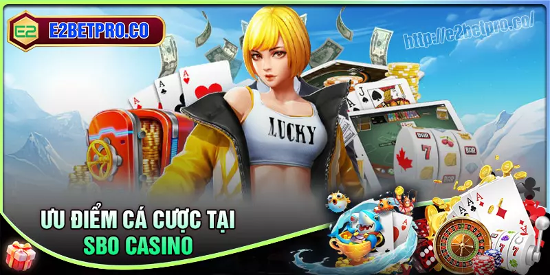 Tiện ích vượt trội khi tham gia cá cược SBO Casino Tiện ích vượt trội khi tham gia cá cược SBO Casino