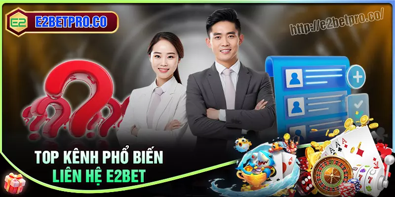 Top 4 kênh liên hệ E2BET cực tiện lợi mà cược thủ nên biết Top 4 kênh liên hệ E2BET cực tiện lợi mà cược thủ nên biết