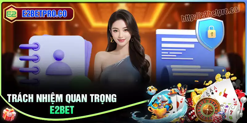 Trách nhiệm quan trọng của thành viên E2BET Trách nhiệm quan trọng của thành viên E2BET